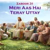 Zaboor 31 - Meri Aas Hai Teray Uttay